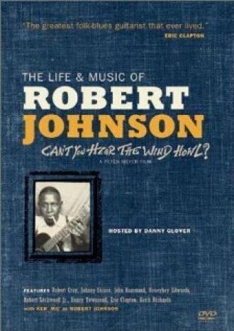 Can't You Hear the Wind Howl? The Life & Music of Robert Johnson (movie 1998)