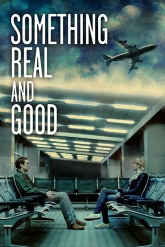 Something Real and Good (movie 2013)