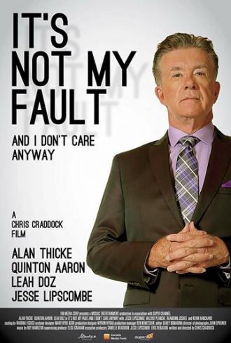 It's Not My Fault and I Don't Care Anyway (movie 2017)