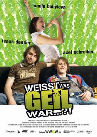 Weißt was geil wär...?! (movie 2007)