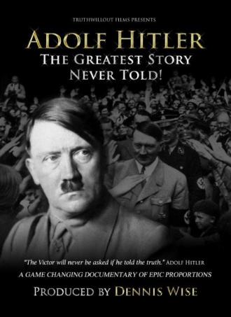 Adolf Hitler: The Greatest Story Never Told (movie 2013)