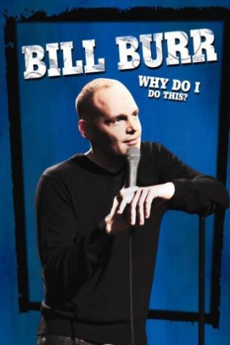 Bill Burr: Why Do I Do This? (movie 2008)