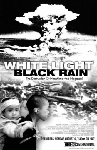 White Light/Black Rain: The Destruction of Hiroshima and Nagasaki (movie 2007)